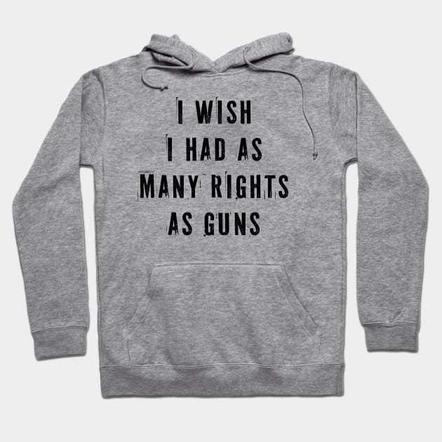 I Wish I Had As Many Rights As Guns Hoodie by n23tees